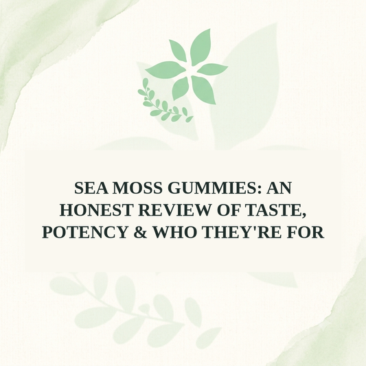 Sea Moss Gummies: An Honest Review of Taste, Potency & Who They're For