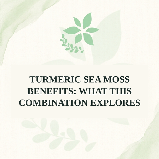 Turmeric Sea Moss Benefits: What This Combination Explores